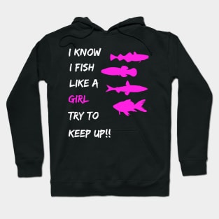 Womens Fishing - I Know I Fish Like a Girl Try To Keep Up Hoodie